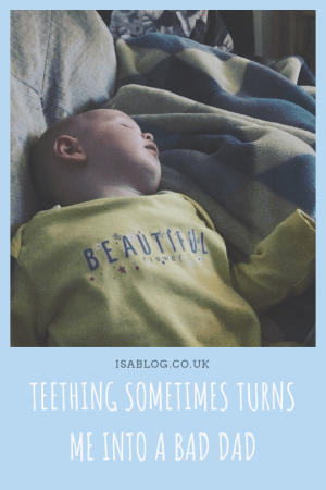 Teething sometimes turns me into a bad dad - our daughter has been teething quite badly recently. And I'll be honest, I'm not always the best at handling it. Sometimes I just think she's being a bit of a dick, and that's not the nicest thing to say