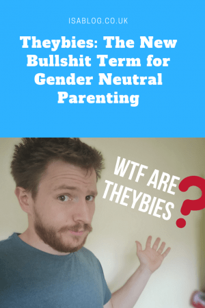 Theybies: The New Bullshit Term for Gender Neutral Parenting - I recently came across parents who have decided to ignore the gender that their children were born as and instead raise them gender neutral. So this is my take on the new trend.