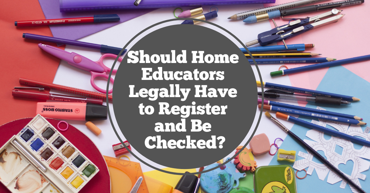 Should Home Educators Legally Have to Register and Be Checked?